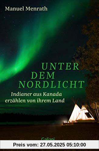 Unter dem Nordlicht: Indianer aus Kanada erzählen von ihrem Land