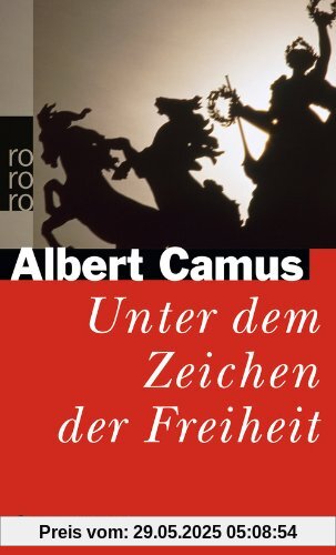 Unter dem Zeichen der Freiheit: Camus Lesebuch Unter dem Zeichen der Freiheit: Camus Lesebuch