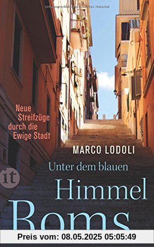 Unter dem blauen Himmel Roms: Neue Streifzüge durch die Ewige Stadt (insel taschenbuch)