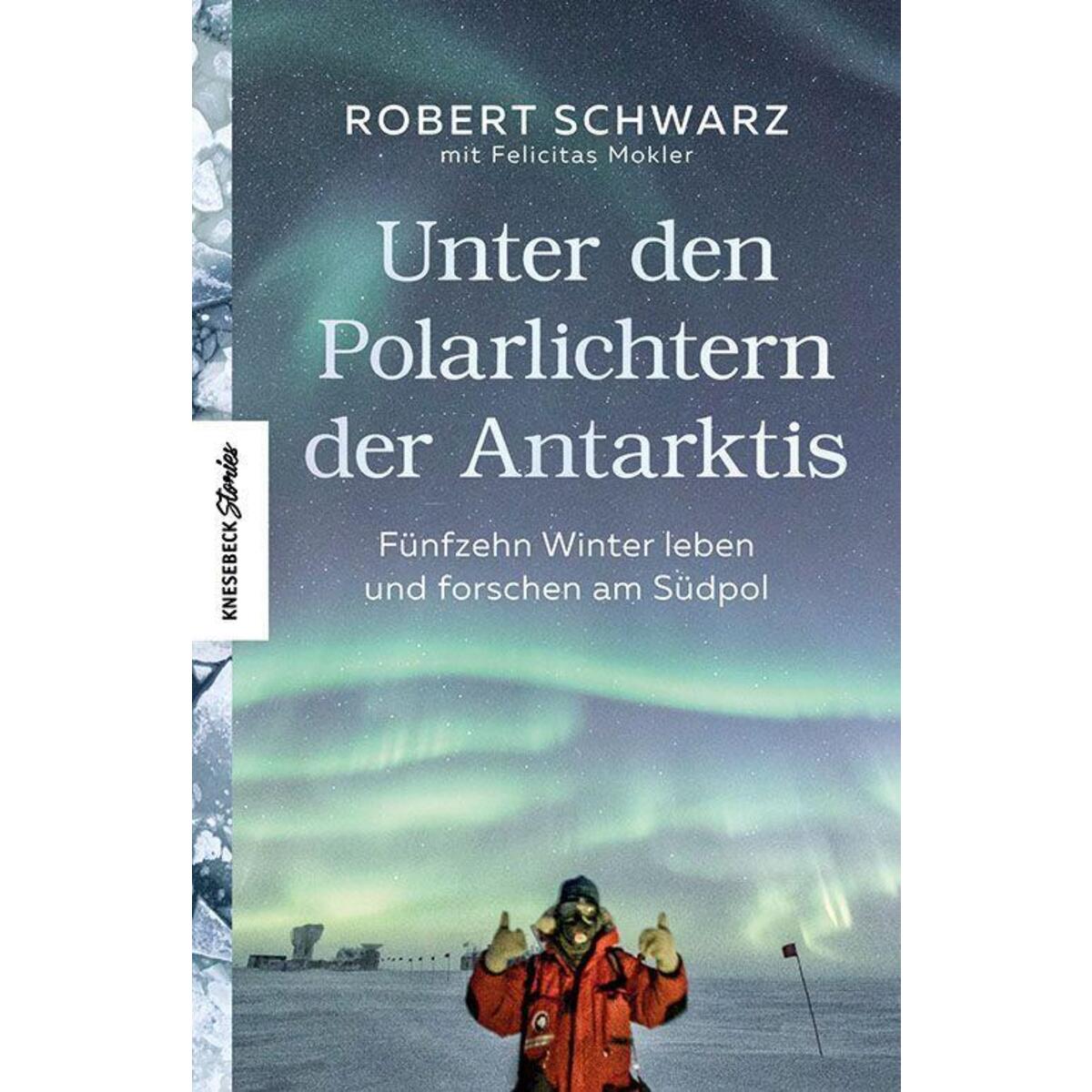 Unter den Polarlichtern der Antarktis Unter den Polarlichtern der Antarktis von Knesebeck Von Dem GmbH