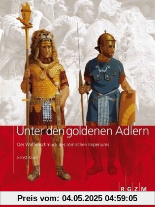 Unter den goldenen Adlern: Der Waffenschmuck des römischen Imperiums Unter den goldenen Adlern: Der Waffenschmuck des römischen Imperiums