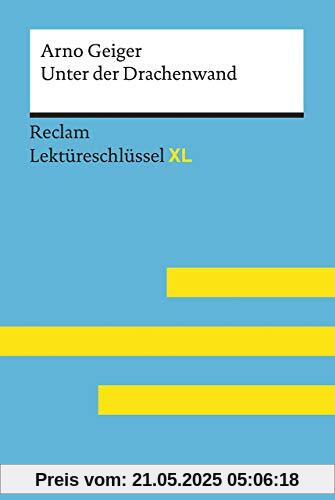 Unter der Drachenwand von Arno Geiger: Lektüreschlüssel mit Inhaltsangabe, Interpretation, Prüfungsaufgaben mit Lösungen, Lernglossar. (Reclam Lektüreschlüssel XL)