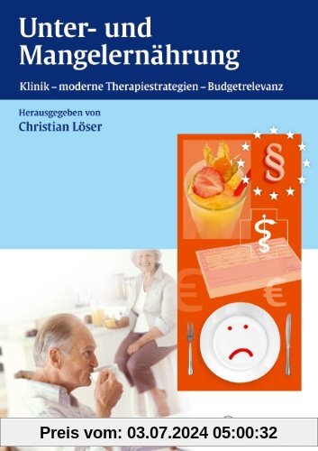 Unter- und Mangelernährung: Klinik - moderne Therapiestrategien - Budgetrelevanz