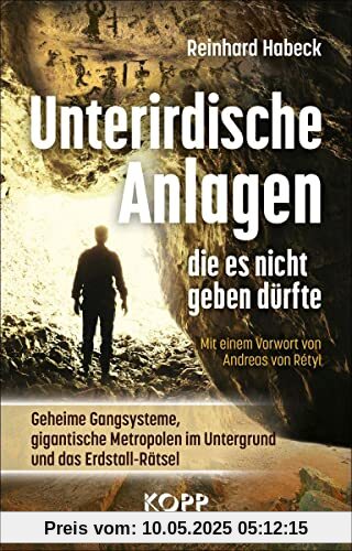 Unterirdische Anlagen, die es nicht geben dürfte: Geheime Gangsysteme, gigantische Metropolen im Untergrund und das Erdstall-Rätsel Unterirdische Anlagen, die es nicht geben dürfte: Geheime Gangsysteme, gigantische Metropolen im Untergrund und das Erdstall-Rätsel