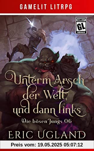 Unterm Arsch der Welt, und dann links: Ein Fantasy-LitRPG/GameLit-Roman