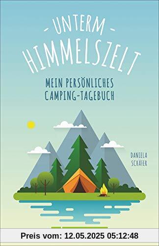 Unterm Himmelszelt. Mein persönliches Camping-Tagebuch. Das perfekte Einschreibebuch für Camping-Abenteuer. Neu 2020.