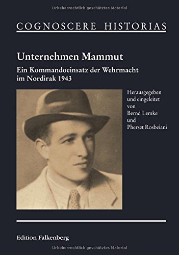 Unternehmen Mammut: Ein Kommandoeinsatz der Wehrmacht im Nordirak 1943 von Edition Falkenberg