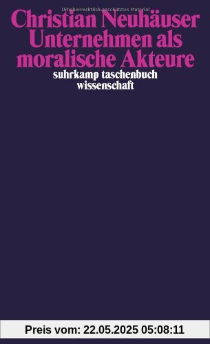 Unternehmen als moralische Akteure (suhrkamp taschenbuch wissenschaft)