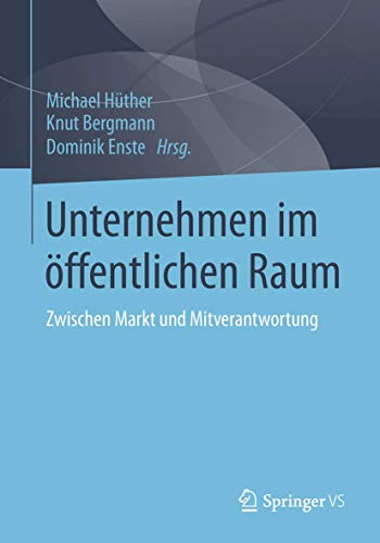 Unternehmen im öffentlichen Raum: Zwischen Markt und Mitverantwortung von Springer VS