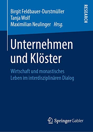 Unternehmen und Klöster: Wirtschaft und monastisches Leben im interdisziplinären Dialog von Springer