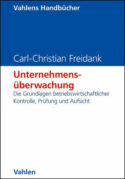 Unternehmens�berwachung: Die Grundlagen betriebswirtschaftlicher Kontrolle, Pr�fung und Aufsic...