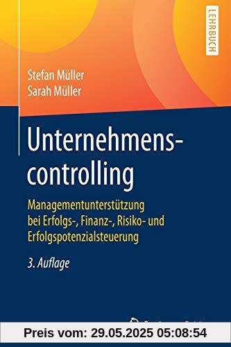 Unternehmenscontrolling: Managementunterstützung bei Erfolgs-, Finanz-, Risiko- und Erfolgspotenzialsteuerung Unternehmenscontrolling: Managementunterstützung bei Erfolgs-, Finanz-, Risiko- und Erfolgspotenzialsteuerung