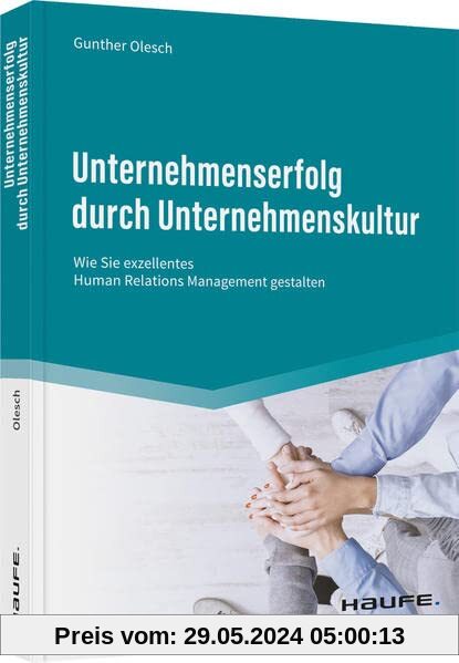 Unternehmenserfolg durch Unternehmenskultur: Wie Sie exzellentes Human Relations Management gestalten (Haufe Fachbuch)