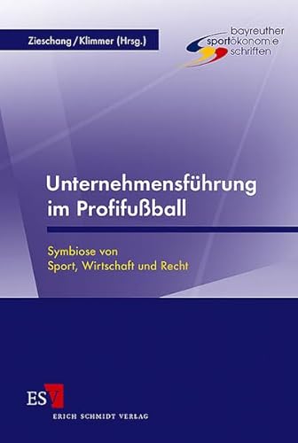 Unternehmensführung im Profifußball: Symbiose von Sport, Wirtschaft und Recht von Schmidt, Erich