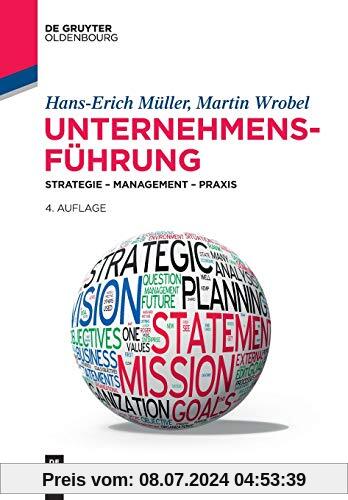 Unternehmensführung: Strategie – Management – Praxis (De Gruyter Studium)