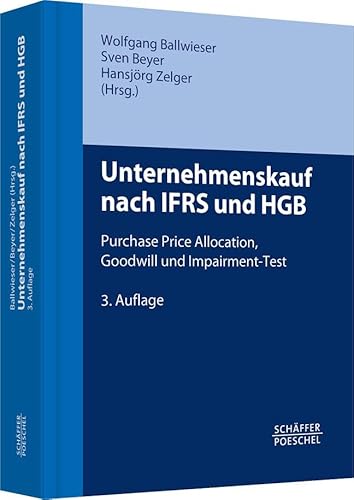 Unternehmenskauf nach IFRS und HGB: Purchase Price Allocation, Goodwill und Impairment-Test Unternehmenskauf nach IFRS und HGB: Purchase Price Allocation, Goodwill und Impairment-Test von Schffer-Poeschel Verlag