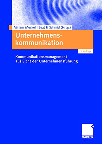 Unternehmenskommunikation: Kommunikationsmanagement aus Sicht der Unternehmensführung (German Edition)