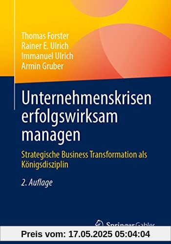 Unternehmenskrisen erfolgswirksam managen: Strategische Business Transformation als Königsdisziplin