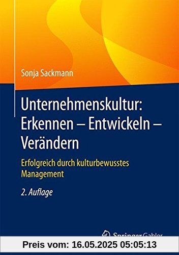 Unternehmenskultur: Erkennen - Entwickeln - Verändern: Erfolgreich durch kulturbewusstes Management Unternehmenskultur: Erkennen - Entwickeln - Verändern: Erfolgreich durch kulturbewusstes Management
