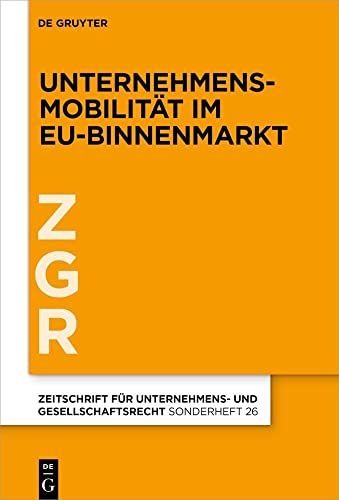Unternehmensmobilität im EU-Binnenmarkt (Zeitschrift für Unternehmens- und Gesellschaftsrecht/ZGR – Sonderheft)