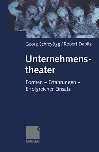 Unternehmenstheater (German Edition): Formen ― Erfahrungen ― Erfolgreicher Einsatz
