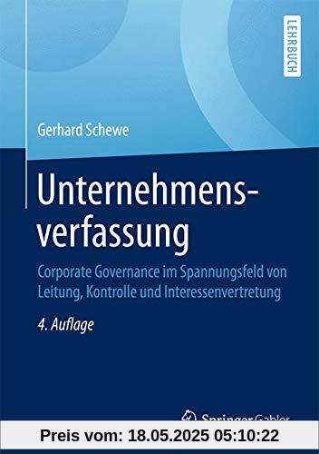 Unternehmensverfassung: Corporate Governance im Spannungsfeld von Leitung, Kontrolle und Interessenvertretung