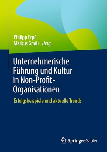 Unternehmerische Führung und Kultur in Non-Profit-Organisationen: Erfolgsbeispiele und aktuelle Trends von Springer Gabler