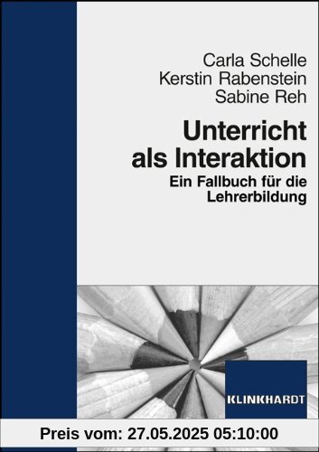 Unterricht als Interaktion: Ein Fallbuch für die Lehrerbildung Unterricht als Interaktion: Ein Fallbuch für die Lehrerbildung