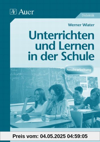 Unterrichten und Lernen in der Schule: Eine Einführung in die Didaktik. (Alle Klassenstufen)