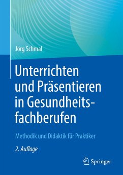 Unterrichten und Präsentieren in Gesundheitsfachberufen von Springer / Springer Berlin Heidelberg / Springer, Berlin