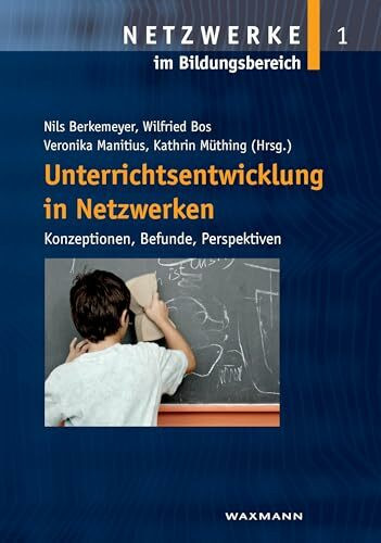 Unterrichtsentwicklung in Netzwerken: Konzeptionen, Befunde, Perspektiven (Netzwerke im Bildun...