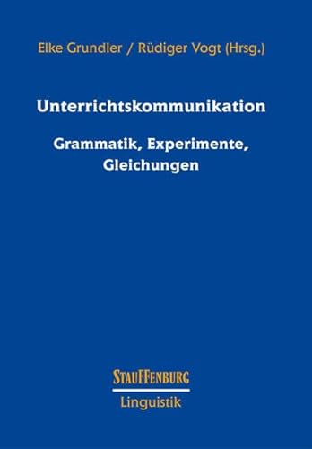 Unterrichtskommunikation: Grammatik, Experimente, Gleichungen (Stauffenburg Linguistik)