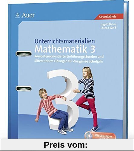 Unterrichtsmaterialien Mathematik 3: Kompetenzorientierte Einführungsstunden und differenzierte Übungen für das ganze Schuljahr (3. Klasse) (Unterrichtsmaterialien Mathematik Grundschule)