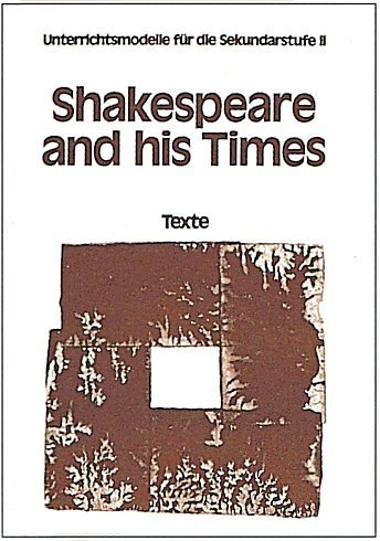 Unterrichtsmodelle für die Sekundarstufe II: Ab 11. Schuljahr - Shakespeare and His Times: Textsammlung von Cornelsen Verlag