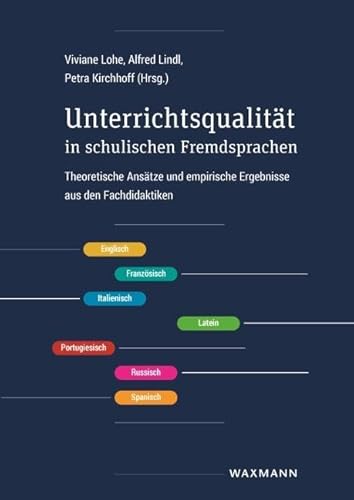 Unterrichtsqualität in schulischen Fremdsprachen: Theoretische Ansätze und empirische Ergebnisse aus den Fachdidaktiken Unterrichtsqualität in schulischen Fremdsprachen: Theoretische Ansätze und empirische Ergebnisse aus den Fachdidaktiken