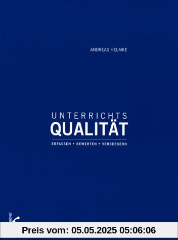 Unterrichtsqualität. Erfassen, Bewerten, Verbessern