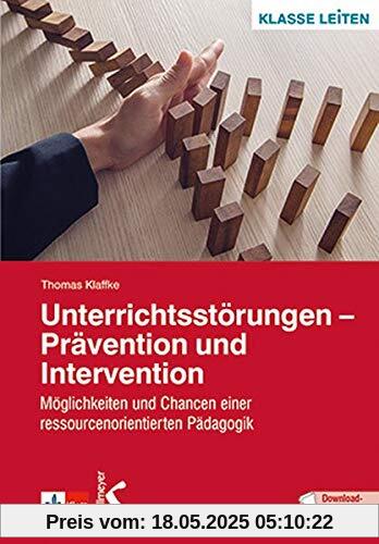 Unterrichtsstörungen – Prävention und Intervention: Möglichkeiten und Chancen einer ressourcenorientierten Pädagogik