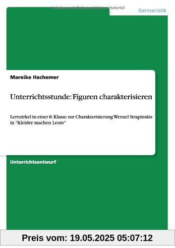 Unterrichtsstunde: Figuren charakterisieren: Lernzirkel in einer 8. Klasse zur Charakterisierung Wenzel Strapinskis in Kleider machen Leute