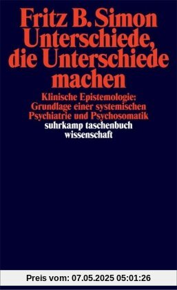 Unterschiede, die Unterschiede machen: Klinische Epistemologie: Grundlage einer systemischen Psychiatrie und Psychosomatik (suhrkamp taschenbuch wissenschaft)