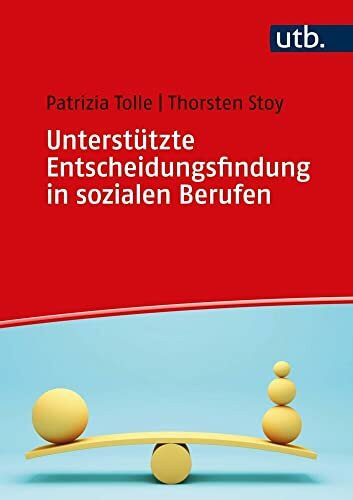Unterst�tzte Entscheidungsfindung in sozialen Berufen: Theorie und Praxis