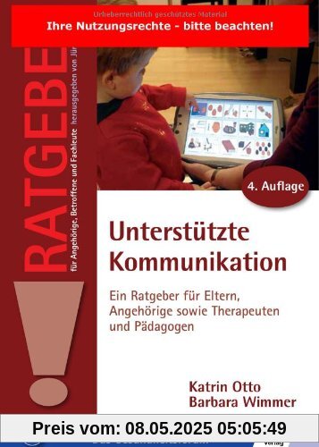 Unterstützte Kommunikation: Ein Ratgeber für Eltern, Angehörige sowie Therapeuten und Pädagogen