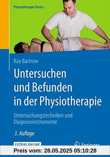 Untersuchen und Befunden in der Physiotherapie: Untersuchungstechniken und Diagnoseinstrumente (Physiotherapie Basics)