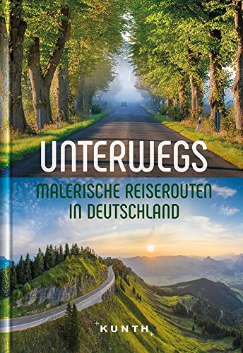 KUNTH Unterwegs Malerische Reiserouten in Deutschland KUNTH Unterwegs Malerische Reiserouten in Deutschland von Kunth GmbH & Co. KG