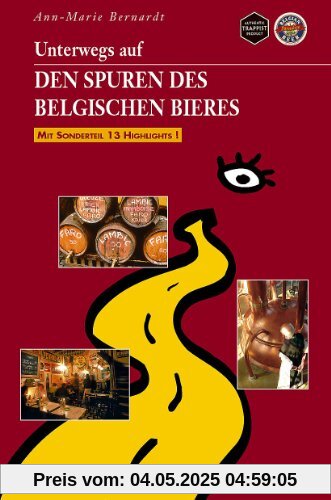 Unterwegs auf den Spuren des belgischen Bieres: Mit Sonderteil 13 Highlights