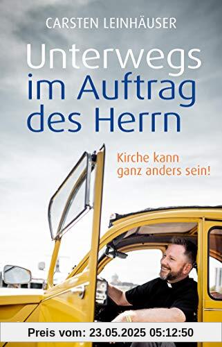 Unterwegs im Auftrag des Herrn: Kirche kann ganz anders sein! Unterwegs im Auftrag des Herrn: Kirche kann ganz anders sein!