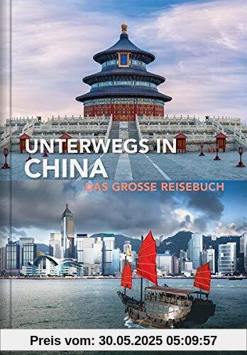Unterwegs in China: Das große Reisebuch (KUNTH Unterwegs in ... / Das grosse Reisebuch)