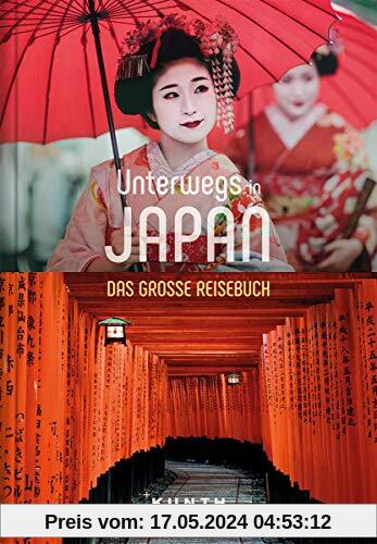 Unterwegs in Japan: Das große Reisebuch (KUNTH Unterwegs in ...)
