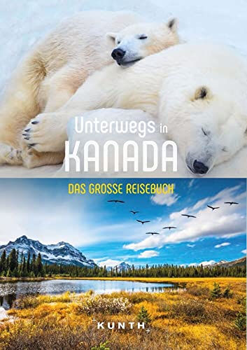 KUNTH Unterwegs in Kanada: Das große Reisebuch