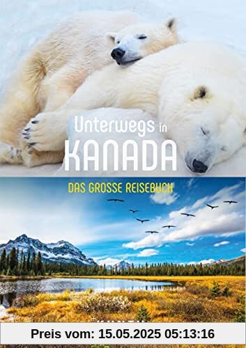 Unterwegs in Kanada: Das große Reisebuch (KUNTH Unterwegs in ...)