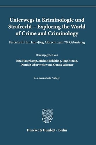Unterwegs in Kriminologie und Strafrecht – Exploring the World of Crime and Criminology.: Festschrift für Hans-Jörg Albrecht zum 70. Geburtstag. (Kriminologische und sanktionenrechtliche Forschungen) von Duncker & Humblot GmbH